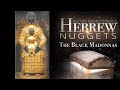 Hebrew Nugget - The Black Madonnas