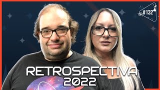 RETROSPECTIVA 2022 - Ciência Sem Fim #132