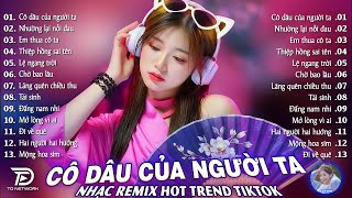 Cô Dâu Của Người Ta Remix♫ BXH Nhạc Trẻ EDM Hot Trend TRIỆU VIEW -Top 15 Bản EDM TikTok Hay Nhất2026