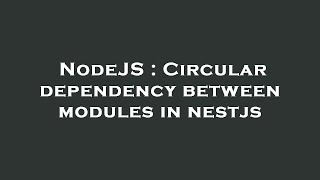 NodeJS : Circular dependency between modules in nestjs