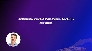 Webinaari: Johdanto kuva-aineistoihin ArcGIS-alustalla 2.2.2022