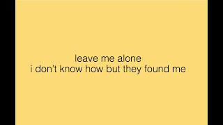 leave me alone - i dont know how but they found me (lyrics)