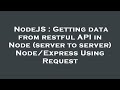 NodeJS : Getting data from restful API in Node (server to server) Node/Express Using Request