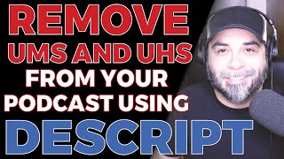 Automatically Remove Ums, Uhs and Filler Words From Your Podcast Using Descript