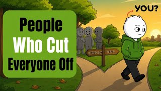 The Psychology of People Who Cut Everyone Off