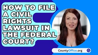 How To File A Civil Rights Lawsuit In The Federal Court? - CountyOffice.org