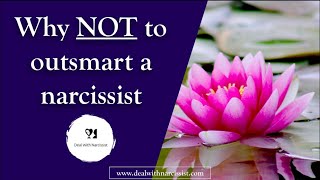 Why outsmarting a narcissist is NOT smart at all (8 reasons)