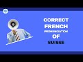 How to pronounce 'Suisse' (Switzerland) in French? | French Pronunciation