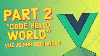 #2 Code Hello World (Javascript Basics) | Vue JS for Beginners Course