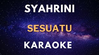 Karaoke SYAHRINI - Sesuatu