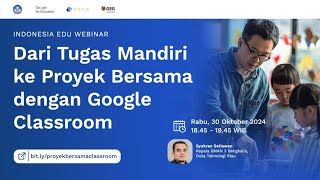 Dari Tugas Mandiri ke Proyek Bersama dengan Google Classroom