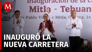 Sheinbaum inaugura carretera Mitla-Tehuantepec en Oaxaca; seguirá apoyando al estado