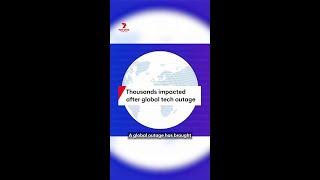 Thousands impacted after global tech outage