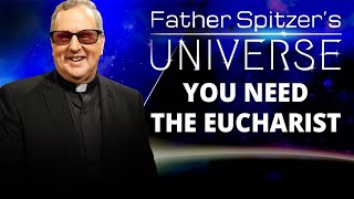 FATHER SPITZER’S UNIVERSE - 2024-07-17 - THE HOLY EUCHARIST