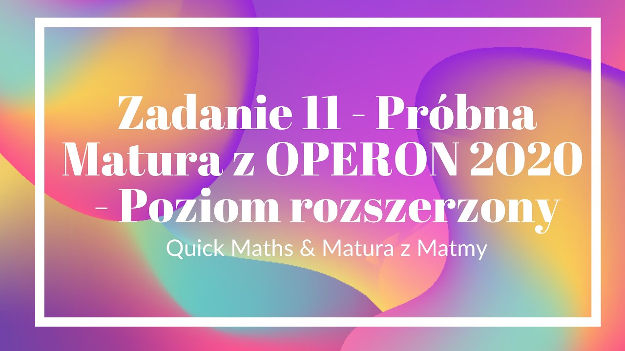 Zadanie 11 - Próbna Matura Z OPERON 2020 - Poziom Rozszerzony - YouTube