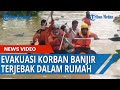 Video Detik-detik Tim SAR Evakuasi Korban Banjir Yang Terjebak dalam Rumah