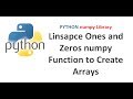 Python Numpy Tutorial | Using Linsapce Ones and Zeros numpy Function to Create Arrays