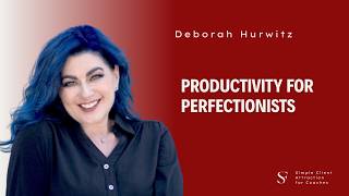 S2. Ep8. Productivity for Perfectionists with Deborah Hurwitz | Sandra Fidelis