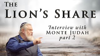 The Lion's Share | Monte Judah Interview, part 2