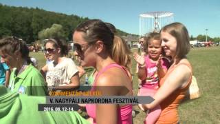 V. Napkorona Fesztivál Nagypáliban - Kommentár nélkül - 2016-08-12-2016-08-14