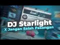 DJ Starlight X Jangan Salah Pasangan (VIRAL TIK TOK)