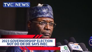 (ANALYSIS) 2023 Governorship Election not Do or Die Says INEC
