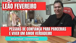 LEÃO🦁 FEVEREIRO Pessoas de confiança para parcerias e relações amorosas com amor verdadeiro