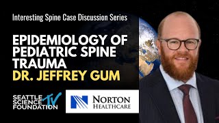 Epidemiology of Pediatric Spine Trauma - Jeffrey Gum, M.D.