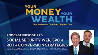 Social Security WEP, GPO & Roth IRA Conversion Strategies - Your Money, Your Wealth® podcast 275