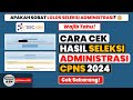 Cara Cek Hasil Seleksi Administrasi CPNS Tahun 2024 - Cek Pengumuman Seleksi Administrasi CPNS