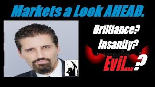 MARKETS A LOOK AHEAD: Something Big Is Happening... Is It Brilliance? Insanity? OR EVIL? Mannarino