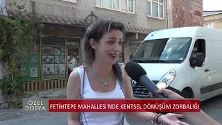 Fetihtepe Mahallesi'nde Kentsel Dönüşüm Zorbalığı