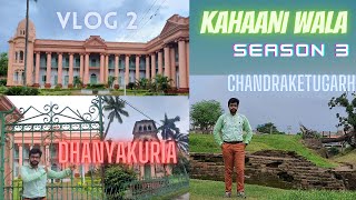 Chandraketugarh | Dhanyakuria | Vlog 2 | Part 1 | Kahaani Wala | S3 | Arghya