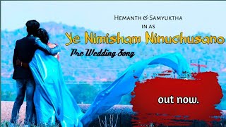 ye nimisham ninuchusano | Hemanth \u0026 samyuktha's pre wedding shoot | best pre wedding shoot 2022