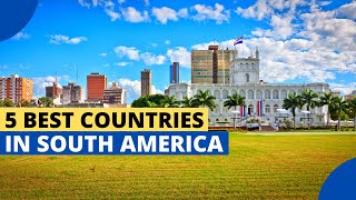 5 Best Countries to Live in South America