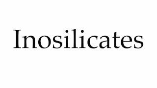 How to Pronounce Inosilicates