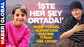 Anne Yüksel Güran'dan Hakime İtiraf Gibi Yanıt! \