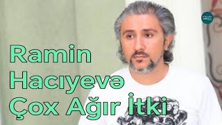 Ramin Hacıyevə çox ağır itki - Doğru Xəbər Az