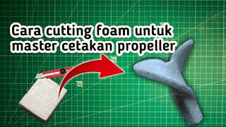 Cara cutting foam untuk master cetakan propeller daun O #rcboat #kipas #propeller