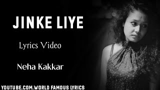 Jinke Liye || Lyrics || Neha Kakkar || Jinke Liye Ham Rote Hain || World Famous Lyrics ||
