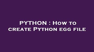 PYTHON : How to create Python egg file