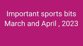 ముఖ్యమైన స్పోర్ట్స్ బిట్స్ - మార్చి/ ఏప్రిల్ 2023/ krishna Rao Polamarasetty