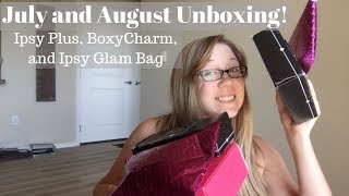 July & August Unboxing - Ipsy Glam Bag, Ipsy Plus, AND BoxyCharm!