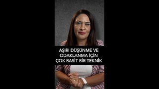 AŞIRI DÜŞÜNME VE ODAKLANMA İÇİN ÇOK BASİT BİR TEKNİK