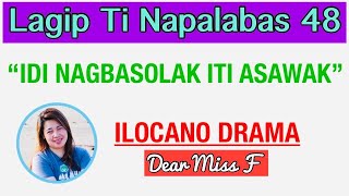 IDI NAGBASOLAK ITI ASAWAK | LAGIP TI NAPALABAS 48 | ILOCANO DRAMA | Dear Miss F