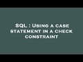 SQL : Using a case statement in a check constraint