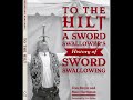 to the hilt a sword swallower s history of sword swallowing