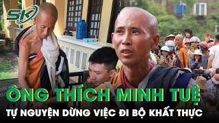 Ông Thích Minh Tuệ Tự Nguyện Dừng Việc Đi Bộ Khất Thực Sau 6 Năm Ròng Rã: Nguyên Nhân Là Gì? | SKĐS