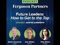 Future Leaders: How to Get to the Top — Episode 1: Martin Samworth