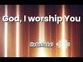 God, I worship You